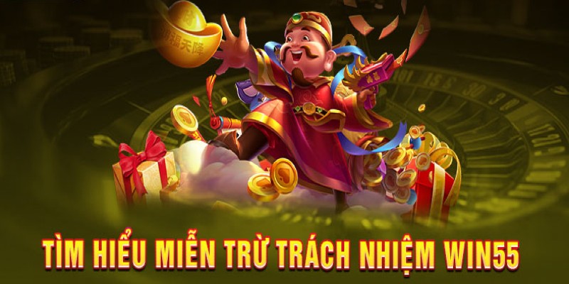 Tìm hiểu miễn trừ trách nhiệm Win55