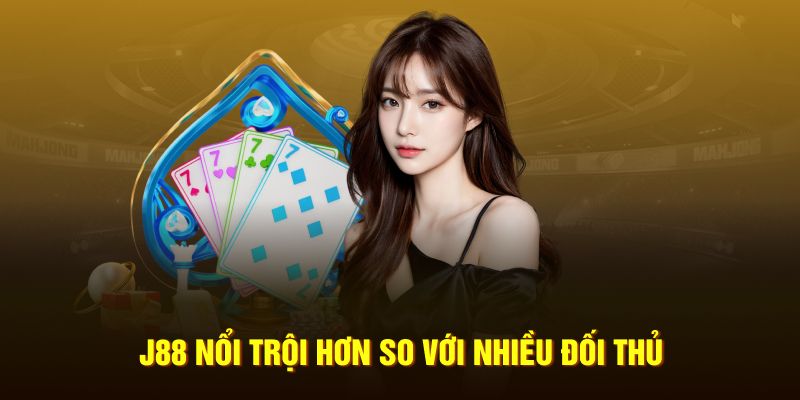 J88 nổi trội hơn hẳn các nhà cái khác